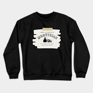 I Make a Living As A Mortician Crewneck Sweatshirt